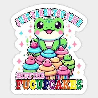 I Just Baked You Some Shut The Fucupcakes Funny Wwos Frog Sticker